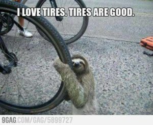 Sloth Meme - I Love Tires. Tires Are Good.