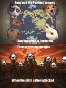 Sloth Meme - Long Ago The 4 Animal Memes Lived Together In Harmony. Then Everything Changed When The Sloth Nation Attacked.